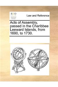 Acts of Assembly, passed in the Charibbee Leeward Islands, from 1690, to 1730.