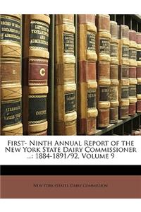 First- Ninth Annual Report of the New York State Dairy Commissioner ...: 1884-1891/92, Volume 9