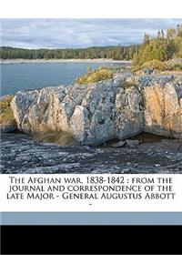The Afghan War, 1838-1842: From the Journal and Correspondence of the Late Major - General Augustus Abbott -