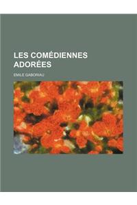 Les Comediennes Adorees