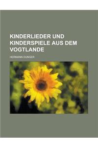 Kinderlieder Und Kinderspiele Aus Dem Vogtlande
