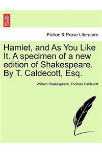 Hamlet, and As You Like It. A specimen of a new edition of Shakespeare. By T. Caldecott, Esq.