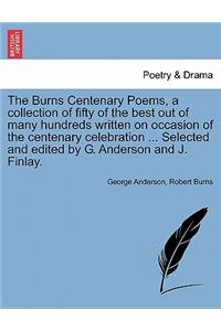 The Burns Centenary Poems, a Collection of Fifty of the Best Out of Many Hundreds Written on Occasion of the Centenary Celebration ... Selected and Edited by G. Anderson and J. Finlay.