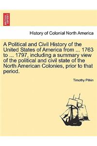 Political and Civil History of the United States of America from ... 1763 to ... 1797, including a summary view of the political and civil state of the North American Colonies, prior to that period. Vol. I.