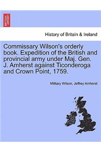 Commissary Wilson's Orderly Book. Expedition of the British and Provincial Army Under Maj. Gen. J. Amherst Against Ticonderoga and Crown Point, 1759.