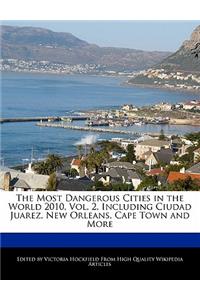 The Most Dangerous Cities in the World 2010, Vol. 2, Including Ciudad Juarez, New Orleans, Cape Town and More