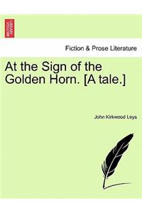 At the Sign of the Golden Horn. [A Tale.]