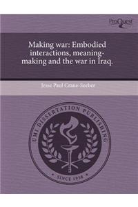Making War: Embodied Interactions