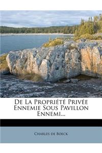 De La Propriété Privée Ennemie Sous Pavillon Ennemi...
