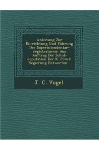 Anleitung Zur Einrichtung Und Fuhrung Der Superintendentar-Registraturen