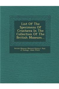 List of the Specimens of Crustacea in the Collection of the British Museum...