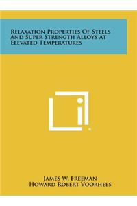 Relaxation Properties of Steels and Super Strength Alloys at Elevated Temperatures