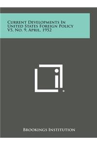 Current Developments in United States Foreign Policy V5, No. 9, April, 1952