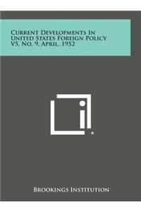 Current Developments in United States Foreign Policy V5, No. 9, April, 1952