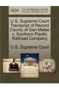 U.S. Supreme Court Transcript of Record County of San Mateo V. Southern Pacific Railroad Company