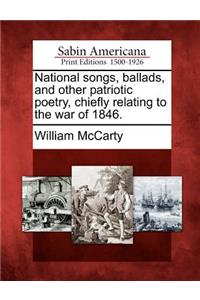 National Songs, Ballads, and Other Patriotic Poetry, Chiefly Relating to the War of 1846.