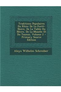 Traditions Populaires Du Rhin: de La Foret-Noire, de La Vallee Du Necre, de La Moselle Et Du Taunus, Volume 2