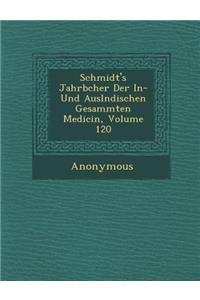 Schmidt's Jahrb Cher Der In- Und Ausl Ndischen Gesammten Medicin, Volume 120