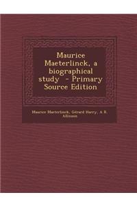 Maurice Maeterlinck, a Biographical Study