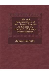 Life and Reminiscences of Hon. James Emmitt