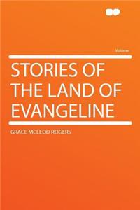 Stories of the Land of Evangeline