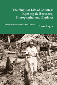 Singular Life of Countess Ingeborg de Beausacq, photographer and explorer