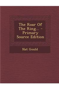 The Roar of the Ring... - Primary Source Edition