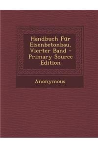 Handbuch Fur Eisenbetonbau, Vierter Band