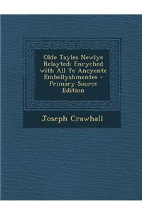 Olde Tayles Newlye Relayted: Enryched with All Ye Ancyente Embellyshmentes