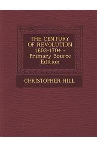 The Century of Revolution 1603-1704 - Primary Source Edition