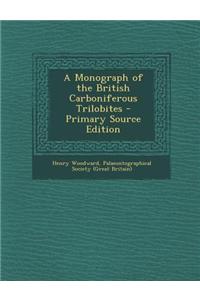 A Monograph of the British Carboniferous Trilobites - Primary Source Edition