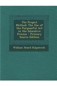 The Project Method: The Use of the Purposeful ACT in the Educative Process