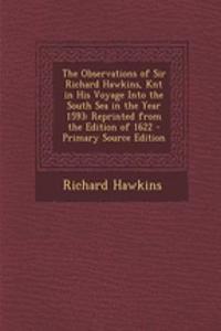 The Observations of Sir Richard Hawkins, Knt in His Voyage Into the South Sea in the Year 1593