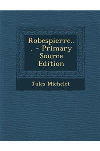 Robespierre... - Primary Source Edition