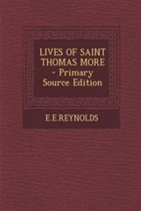 Lives of Saint Thomas More - Primary Source Edition
