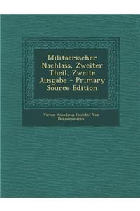 Militaerischer Nachlass, Zweiter Theil, Zweite Ausgabe - Primary Source Edition