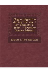 Negro Migration During the War / By Emmett J. Scott