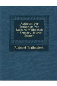 Asthetik Der Tonkunst: Von Richard Wallaschek