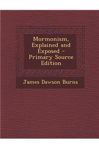 Mormonism, Explained and Exposed - Primary Source Edition