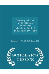 History of the 77th Illinois Volunteer Infantry, Sept. 2, 1862-July 10, 1865 - Scholar's Choice Edition