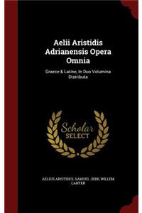 Aelii Aristidis Adrianensis Opera Omnia