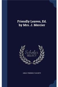 Friendly Leaves, Ed. by Mrs. J. Mercier