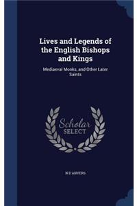 Lives and Legends of the English Bishops and Kings