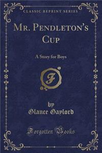 Mr. Pendleton's Cup