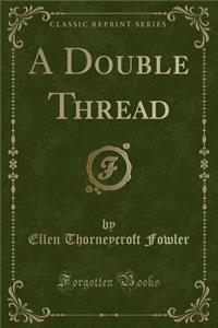 A Double Thread (Classic Reprint)