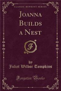 Joanna Builds a Nest (Classic Reprint)