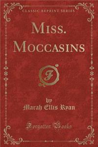 Miss. Moccasins (Classic Reprint)