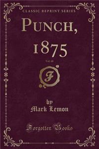 Punch, 1875, Vol. 68 (Classic Reprint)