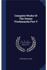 Complete Works Of The Swami Vivekananda Part V