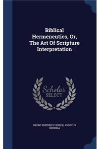 Biblical Hermeneutics, Or, the Art of Scripture Interpretation